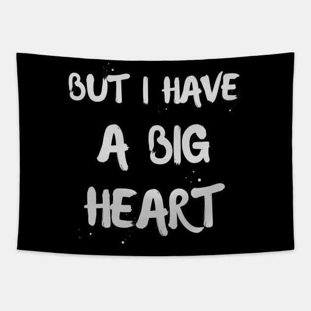 But I Have A Big Heart Tapestry by Dippity Dow Five