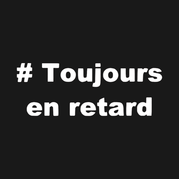 Toujours en retard t shirt by dreamtravel