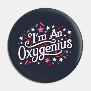 I'm an oxygenius, the biggest oxymoron Pin