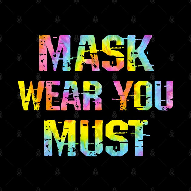 Mask wear you must, funny quote. Protect, don't infect others. Wear your fucking face mask. Masks save lives. Trust science, not Trump. Stop covid. Tie dye graphic design by IvyArtistic