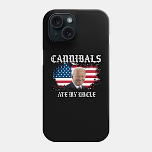 Cannibals Ate My Uncle Biden Trump Saying Funny Phone Case