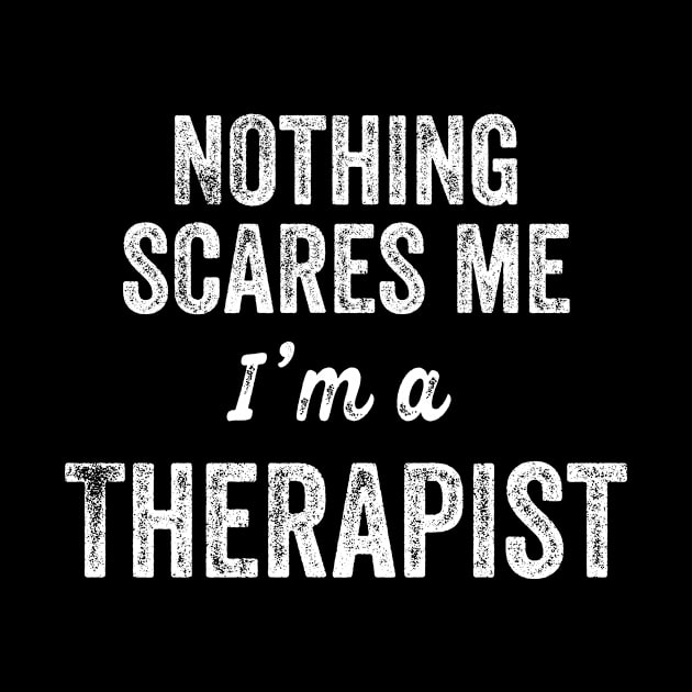 Nothing Scares Me I'm A Therapist Funny Gift Counselor by HuntTreasures