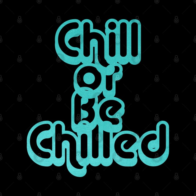 Chill or Be Chilled by yaywow