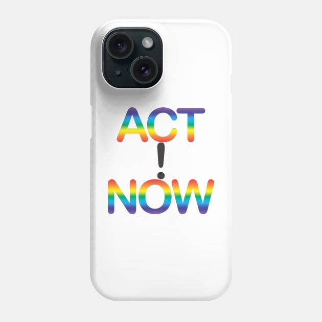 ACT NOW! Phone Case by madomasaqui