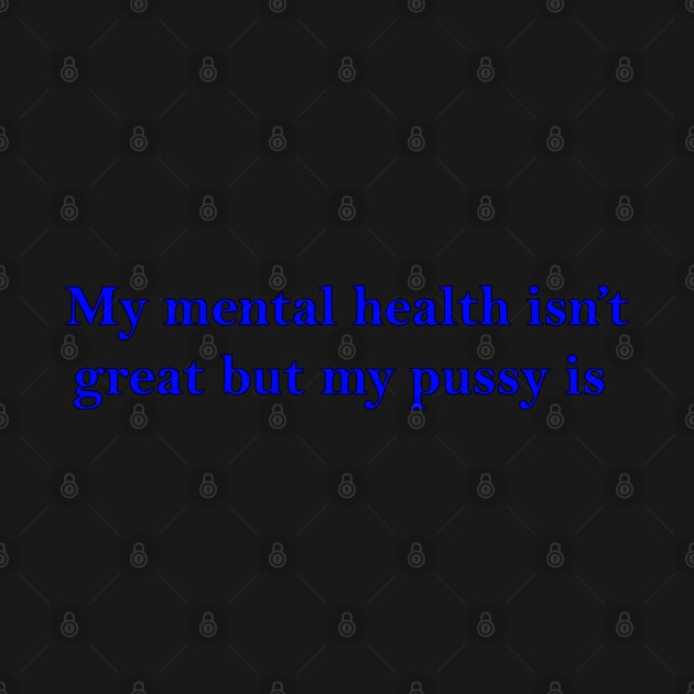 My Mental Health isnt great... blue