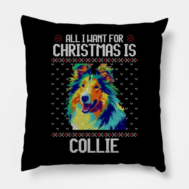 All I Want for Christmas is Collie - Christmas Gift for Dog Lover Pillow by Ugly Christmas Sweater Gift