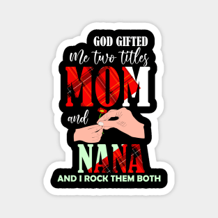 God gifted me two titles mom and nana and i rock them both-grandma mom gift Magnet