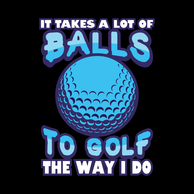 'It Takes a Lot of Balls' Awesome Golfing Gift by ourwackyhome