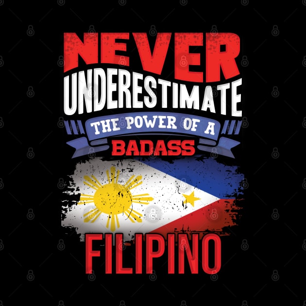Never Underestimate The Power Of A Badass Filipino - Gift For Filipino With Filipino Flag Heritage Roots From Philippines by giftideas