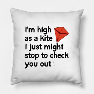 I'm high as a kite Pillow