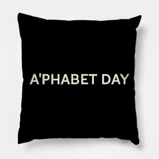 A'phabet Day On This Day Perfect Day Pillow