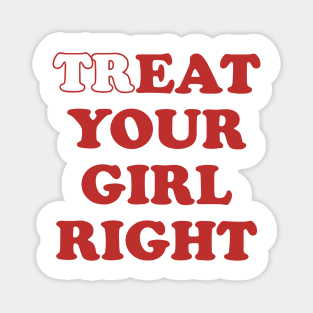 Treat Your Girl Right Magnet