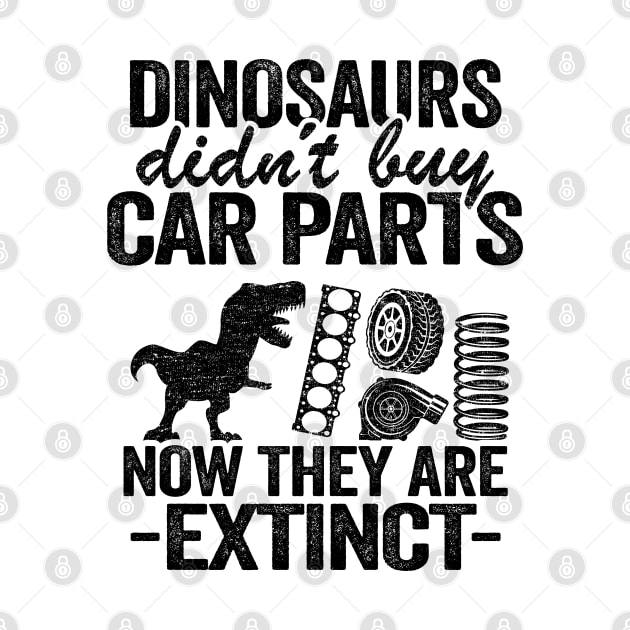 Dinosaurs Didn't Buy Car Parts Now They Are Extinct Funny Mechanic by Kuehni