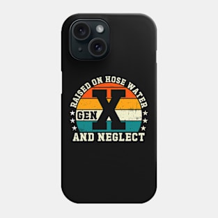 Gen X Raised On Hose Water And Neglect Phone Case