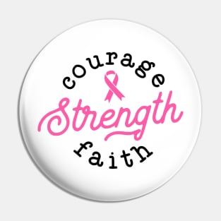 Courage Strength Faith Breast Cancer Support - Survivor - Awareness Pink Ribbon Black Font Pin