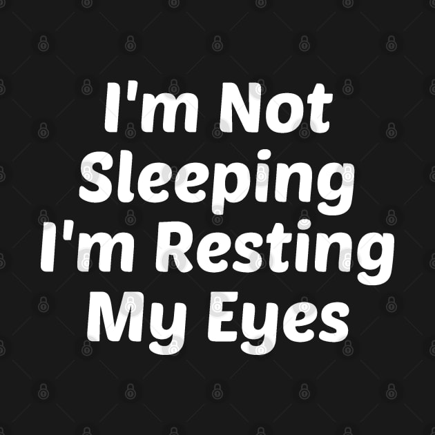 I'm Not Sleeping I'm Resting My Eyes by Firts King