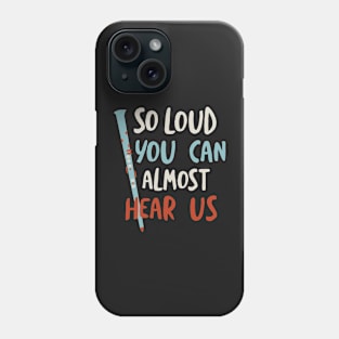 Funny Clarinet So Loud You Can Almost Hear US Phone Case