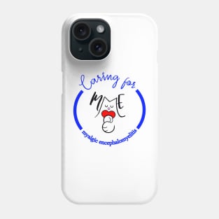 CARING FOR ME MYALGIC ENCEPHALOMYELITIS CFS CHRONIC ILLNESS AWARENESS BLUE Phone Case