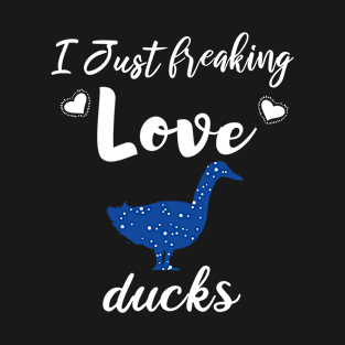 I Just Freaking Love Ducks T-Shirt