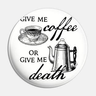 Give Me Coffee or Give Me Death! Coffee lover design by Kelly Design Company Pin
