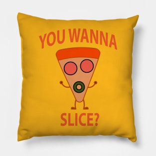 You Wanna Pizza Slice? You Wanna Pizza Me? Pillow