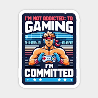 I M NOT ADDICTED TO GAMING, I M COMMITED Magnet