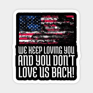 We Keep Loving you and You don't love us back, USA Flag, Black Lives Matter, Black History, African American Magnet