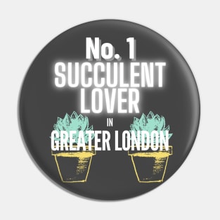 The No.1 Succulent Lover In Greater London Pin