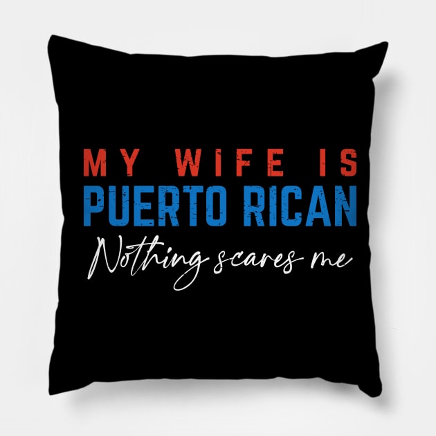 My Wife If Puerto Rican, Nothing Scares Me Pillow by verde