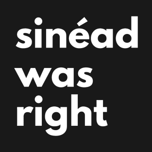 Sinéad Was Right T-Shirt