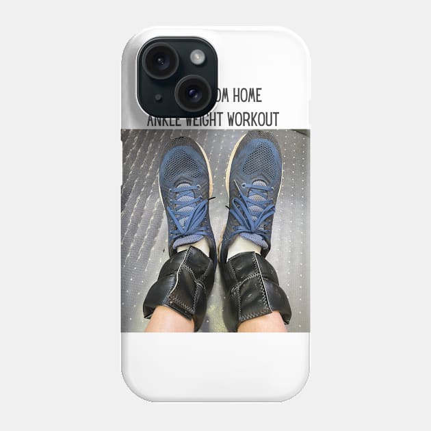 Work From Home Ankle Weight Workout Phone Case by Abide the Flow