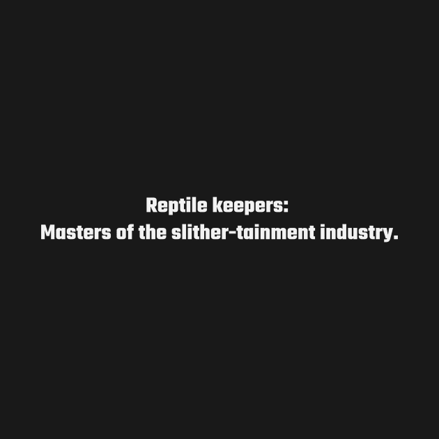 Reptile keepers: masters of the slither-tainment industry reptile by Noveltops