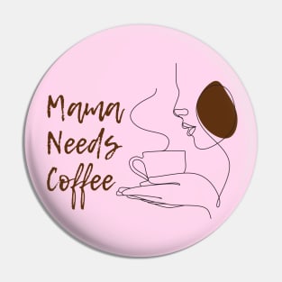 Mama Needs Coffee Pin