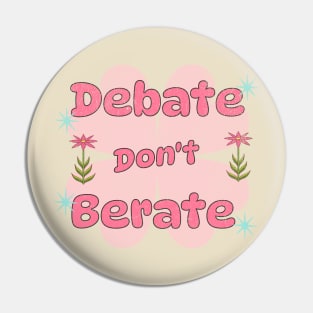 Debate, Don't Berate Pin