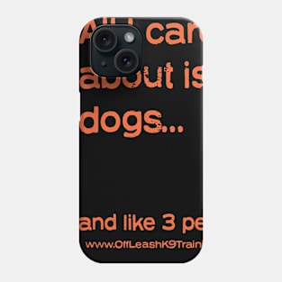 All I care about... Phone Case