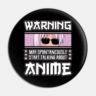 Warning May Spontaneously Start Talking About Anime Pin