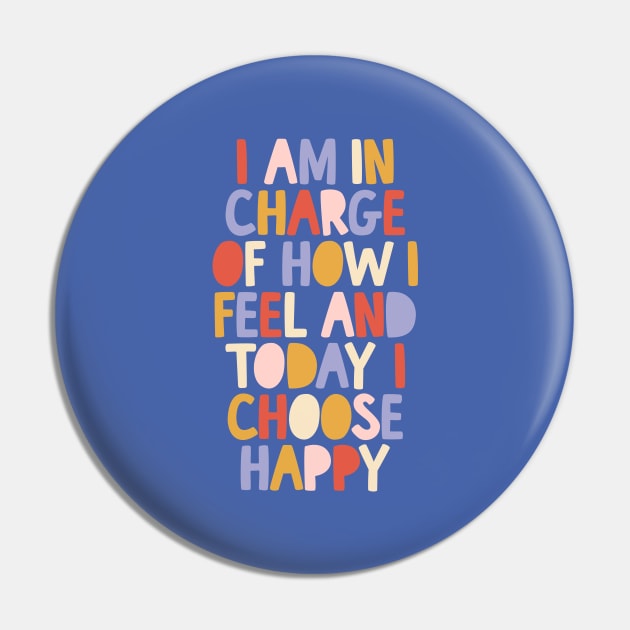 I Am in Charge of How I Feel and Today I Choose Happy in blue red pink yellow Pin by MotivatedType