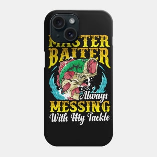 Fishing Master Baiter Always Messing With My Tackle Phone Case