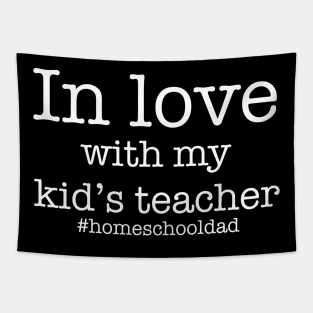 In love with my kid's teacher - homeschooling father - dad's gift idea - funny home school Tapestry