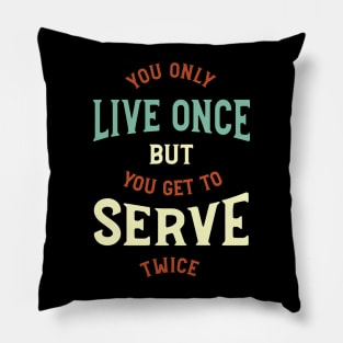 You Only Live Once But You Get To Serve Twice Pillow