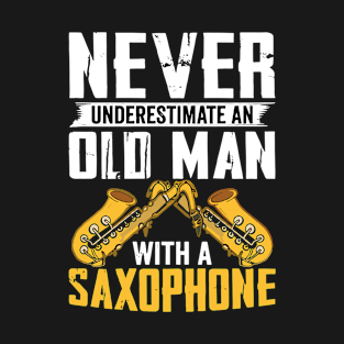 Never underestimate an old man with a saXOPHONE T-Shirt