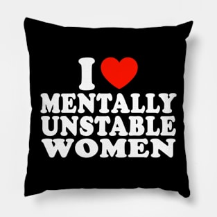 I love mentally unstable women Pillow