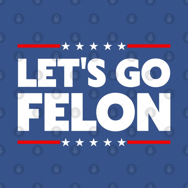 Let's Go Felon by darklordpug