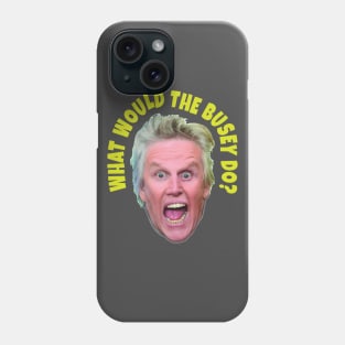 What would Gary Busey do? Phone Case