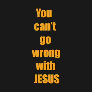 You Can't Go Wrong With Jesus T-Shirt