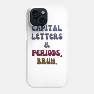 Capital Letters and Periods Bruh Phone Case