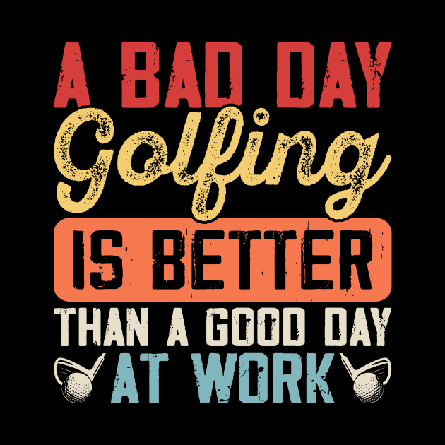 A Bad Day Golfing Is Better Than A Good Day At Work T Shirt For Women Men by Pretr=ty