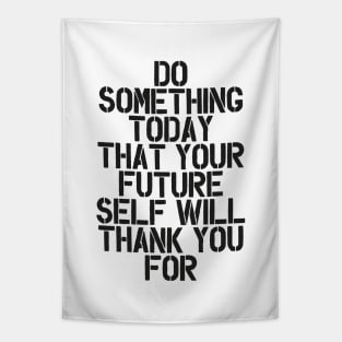 Do Something Today That Your Future Self Will Thank You For in Black and White Tapestry