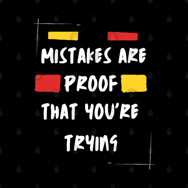 Mistakes Are Proof Enough That You Are Trying by Dippity Dow Five