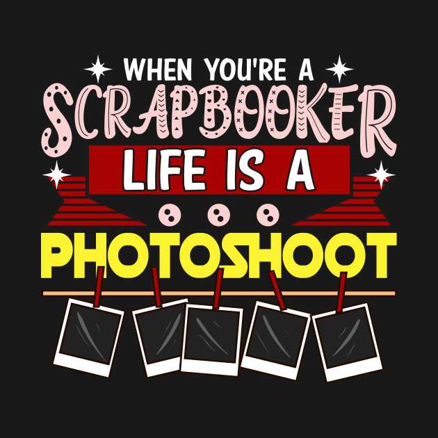 When You're a Scrapbooker Life is a Photoshoot by theperfectpresents